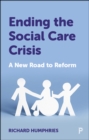 Image for Ending the Social Care Crisis: A New Road to Reform