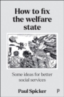 Image for How to fix the welfare state  : some ideas for better social services
