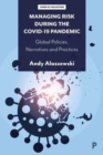 Image for Managing risk during the COVID-19 pandemic  : global policies, narratives and practices