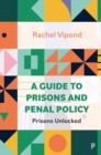 Image for A guide to prisons and penal policy  : prisons unlocked