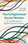 Image for The Enlightened Social Worker: An Introduction to Rights-Focused Practice
