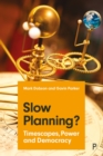 Image for Slow Planning?: Timescapes, Power and Democracy