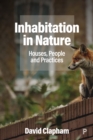 Image for Inhabitation in Nature: Houses, People and Practices
