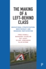 Image for The making of a left-behind class  : educational stratification, meritocracy and widening participation