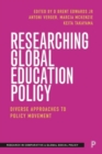 Image for Researching Global Education Policy : Diverse Approaches to Policy Movement