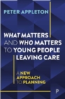 Image for What matters and who matters to young people leaving care  : a new approach to planning