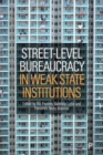 Image for Street-Level Bureaucracy in Weak State Institutions