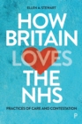 Image for How Britain loves the NHS  : practices of care and contestation