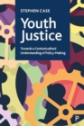Image for Youth Justice : Towards a Contextualised Understanding of Policy-Making