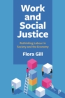 Image for Work and Social Justice: Rethinking Labour in Society and the Economy