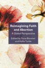 Image for Reimagining faith and abortion  : a global perspective