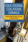 Image for Educational collateral damage  : disadvantaged students, exclusion and social justice