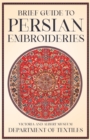 Image for Brief Guide to Persian Embroideries - Victoria and Albert Museum Department of Textiles