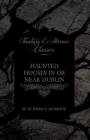 Image for Haunted Houses in or Near Dublin (Fantasy and Horror Classics)