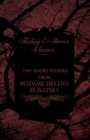 Image for Madame Helena Blavatsky - Two Short Stories by One of the Greats of Occult Writing (Fantasy and Horror Classics)