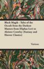 Image for Black Magik - Tales of the Occult from the Darkest Masters from Eliphas Levi to Aleister Crowley (Fantasy and Horror Classics)