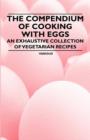 Image for The Compendium of Cooking with Eggs - An Exhaustive Collection of Vegetarian Recipes