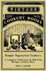 Image for Simple Vegetarian Cookery - A Complete Collection of Old-Time Recipes without Meat