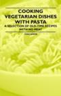 Image for Cooking Vegetarian Dishes with Pasta - A Selection of Old-Time Recipes with No Meat