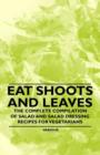 Image for Eat Shoots and Leaves - The Complete Compilation of Salad and Salad Dressing Recipes for Vegetarians