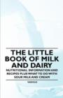 Image for The Little Book of Milk and Dairy - Nutritional Information and Recipes Plus What to Do with Sour Milk and Cream