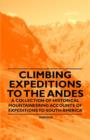 Image for Climbing Expeditions to the Andes - A Collection of Historical Mountaineering Accounts of Expeditions to South America