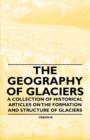 Image for The Geography of Glaciers - A Collection of Historical Articles on the Formation and Structure of Glaciers