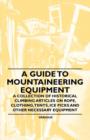 Image for A Guide to Mountaineering Equipment - A Collection of Historical Climbing Articles on Rope, Clothing, Tents, Ice Picks and Other Necessary Equipment