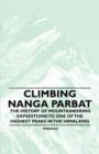 Image for Climbing Nanga Parbat - The History of Mountaineering Expeditions to One of the Highest Peaks in the Himalayas