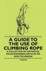 Image for A Guide to the Use of Climbing Rope - A Collection of Historical Mountaineering Articles on Rope Technique