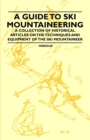 Image for A Guide to Ski Mountaineering - A Collection of Historical Articles on the Techniques and Equipment of the Ski Mountaineer