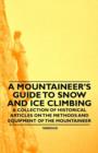 Image for A Mountaineer&#39;s Guide to Snow and Ice Climbing - A Collection of Historical Articles on the Methods and Equipment of the Mountaineer
