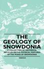 Image for The Geology of Snowdonia - A Collection of Historical Articles on the Physical Features of the Peaks of Snowdonia