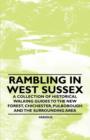 Image for Rambling in West Sussex - A Collection of Historical Walking Guides to the New Forest, Chichester, Pulborough and the Surrounding Area