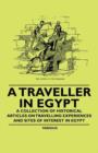Image for A Traveller in Egypt - A Collection of Historical Articles on Travelling Experiences and Sites of Interest in Egypt