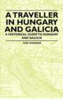 Image for A Traveller in Hungary and Galicia - A Historical Guide to Hungary and Galicia