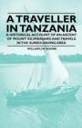 Image for A Traveller in Tanzania - A Historical Account of an Ascent of Mount Kilimanjaro and Travels in the Surrounding Area