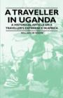 Image for A Traveller in Uganda - A Historical Article on a Traveller&#39;s Experience in Africa