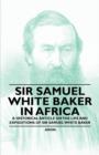 Image for Sir Samuel White Baker in Africa - A Historical Article on the Life and Expeditions of Sir Samuel White Baker