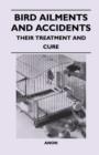 Image for Bird Ailments and Accidents - Their Treatment and Cure