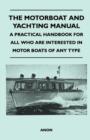 Image for The Motorboat and Yachting Manual - A Practical Handbook For All Who Are Interested in Motor Boats of Any Type
