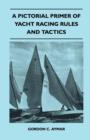 Image for A Pictorial Primer of Yacht Racing Rules and Tactics