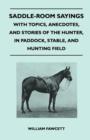 Image for Saddle-Room Sayings - With Topics, Anecdotes, and Stories of the Hunter, in Paddock, Stable, and Hunting Field