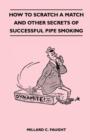 Image for How to Scratch a Match and Other Secrets of Successful Pipe Smoking