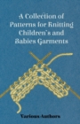 Image for A Collection of Patterns for Knitting Children&#39;s and Babies Garments