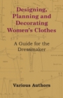 Image for Designing, Planning and Decorating Women&#39;s Clothes - A Guide for the Dressmaker