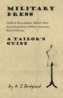 Image for Military Dress : Drafts of Mess Jackets, Military Mess Dress Regulations, Military Garments, Naval Uniforms - A Tailor&#39;s Guide