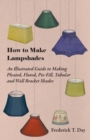 Image for How to Make Lampshades - An Illustrated Guide to Making Pleated, Fluted, Pie-Fill, Tubular and Wall Bracket Shades