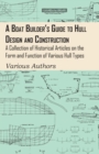 Image for A Boat Builder&#39;s Guide to Hull Design and Construction - A Collection of Historical Articles on the Form and Function of Various Hull Types