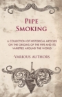 Image for Pipe Smoking - A Collection of Historical Articles on the Origins of the Pipe and Its Varieties Around the World